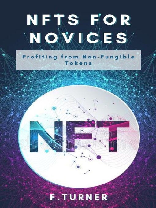 Title details for NFTs for Novices--Profiting from Non-Fungible Tokens by F. TURNER - Available